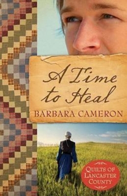 A Time to Heal: Quilts of Lancaster County - Book 2 - Barbara Cameron