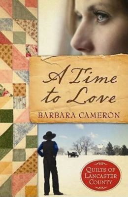 A Time to Love: Quilts of Lancaster County - Book 1 - Barbara Cameron