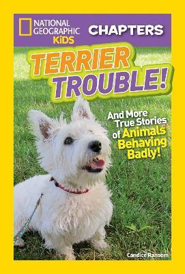 Terrier Trouble!: And More True Stories of Animals Behaving Badly - Candice Ransom