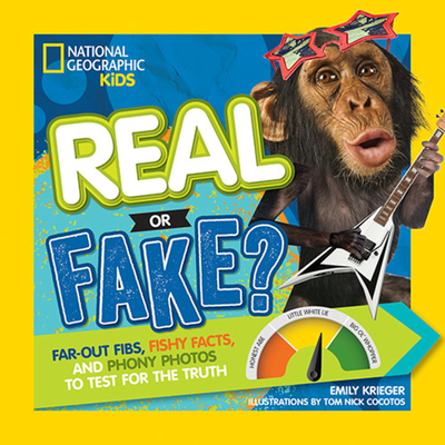 Real or Fake?: Far-Out Fibs, Fishy Facts, and Phony Photos to Test for the Truth - Emily Krieger