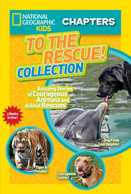 To the Rescue! Collection: Amazing Stories of Courageous Animals and Animal Rescues - National Geographic Kids