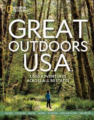 Great Outdoors U.S.A.: 1,000 Adventures Across All 50 States - National Geographic