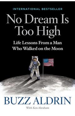 Coperta cărții 'No Dream Is Too High: Life Lessons from a Man Who Walked on the Moon - Buzz Aldrin'