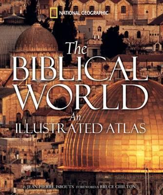 The Biblical World: An Illustrated Atlas - Jean-pierre Isbouts