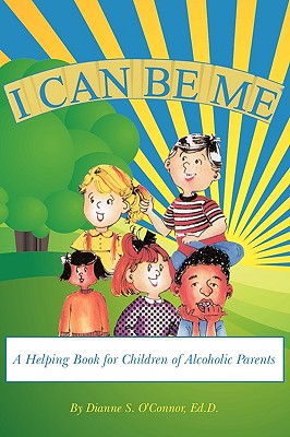 I Can Be Me: A Helping Book for Children of Alcoholic Parents - Ed D. Dianne S. O'connor