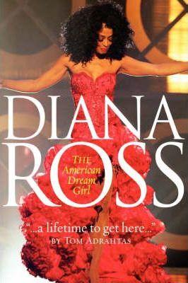 A Lifetime to Get Here: Diana Ross: the American Dreamgirl - Tom Adrahtas