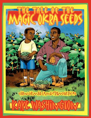 The Tale of The Magic Okra Seeds: How Gumbo Came From Africa - Kaye Washington