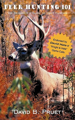 Deer Hunting 101 - David B. Pruet