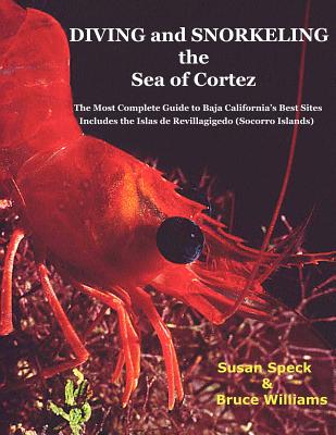 Diving and Snorkeling the Sea of Cortez: The Most Complete Guide to Baja California's Best Sites - Includes the Islas de Revillagigedo (Socorro Island - Susan Speck