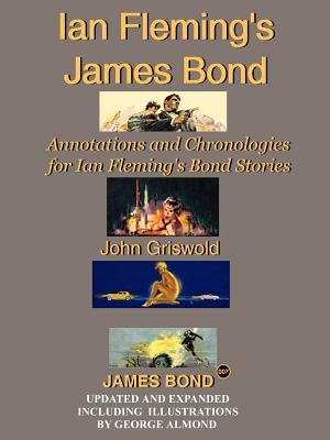 Ian Fleming's James Bond: Annotations and Chronologies for Ian Fleming's Bond Stories - John Griswold