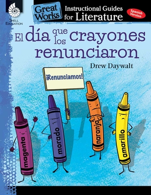 El Dia Que Los Crayones Renunciaron (the Day the Crayons Quit): An Instructional Guide for Literature: An Instructional Guide for Literature - Jodene Lynn Smith