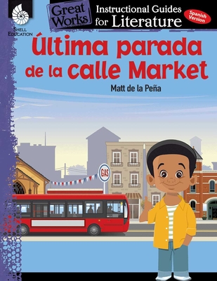 Ultima parada de la calle Market (Last stop on Market Street): An Instructional Guide for Literature: An Instructional Guide for Literature - Jodene Smith