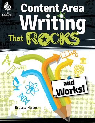 Content Area Writing that Rocks (and Works!) - Rebecca G. Harper