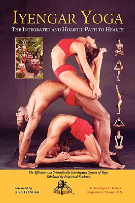 Coperta cărții 'Iyengar Yoga the Integrated and Holistic Path to Health - Benjamin A. Thomas B. S.'