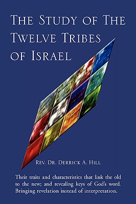The Study of the Twelve Tribes of Israel - Derrick A. Hill
