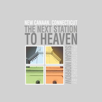 The Next Station to Heaven: New Canaan, Connecticut - Susan Morrow