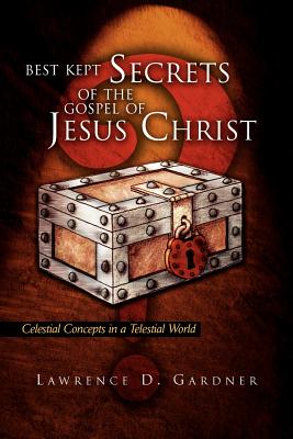 Best Kept Secrets of the Gospel of Jesus Christ - Lawrence D. Gardner