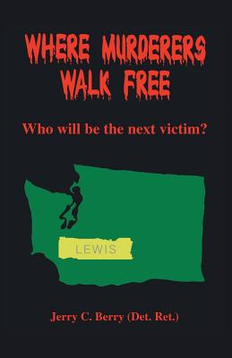 Where Murderers Walk Free: Who Will Be the Next Victim? - Jerry C. Berry