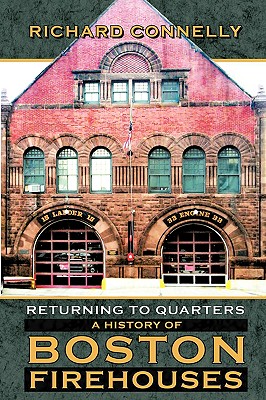 Returning to Quarters: A History of Boston Firehouses - Richard Connelly