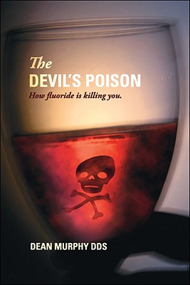 The Devil's Poison: How Fluoride Is Killing You - Dean Murphy