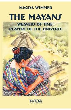 Coperta cărții 'The Mayans: Weavers of Time, Players of the Universe - Magda Wimmer'