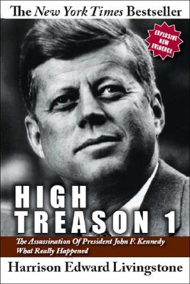 High Treason 1: The Assassination of President John F. Kennedy - What Really Happened - Harrison Edward Livingstone