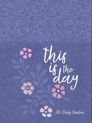 This Is the Day: 365 Daily Devotions - Broadstreet Publishing Group Llc