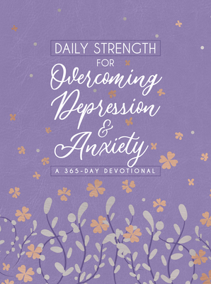 Daily Strength for Overcoming Depression & Anxiety: A 365-Day Devotional - Broadstreet Publishing Group Llc