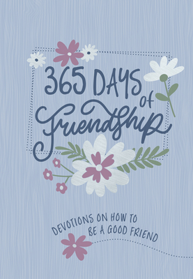 365 Days of Friendship: Devotions on How to Be a Good Friend - Broadstreet Publishing Group Llc