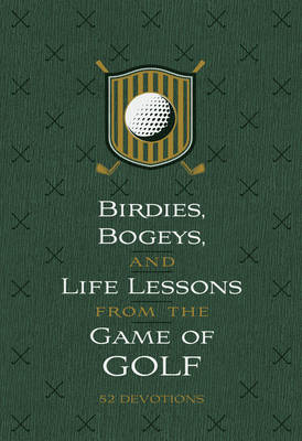 Birdies, Bogeys, and Life Lessons from the Game of Golf: 52 Devotions - Os Hillman