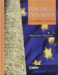 Romania in Europa. Cronologie ilustrata - Minodora Perovici