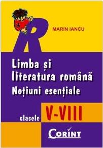 Limba si literatura romana clasa 5-8 - Notiuni Esentiale - Marin Iancu