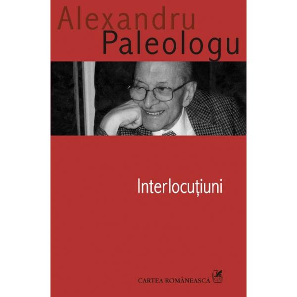 Interlocutiuni - Alexandru Paleologu