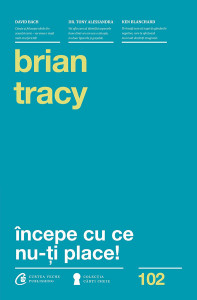 Incepe cu ce nu-ti place - Brian Tracy