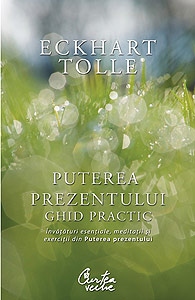 Puterea prezentului. Ghid practic - Eckhart Tolle