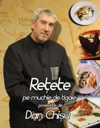 Retete Pe Muchie De Tigaie Povestite De Dan Chisu