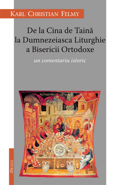 De La Cina De Taina La Dumnezeiasca Liturghie A Bisericii Ortodoxe - Karl Chriastian Felmy