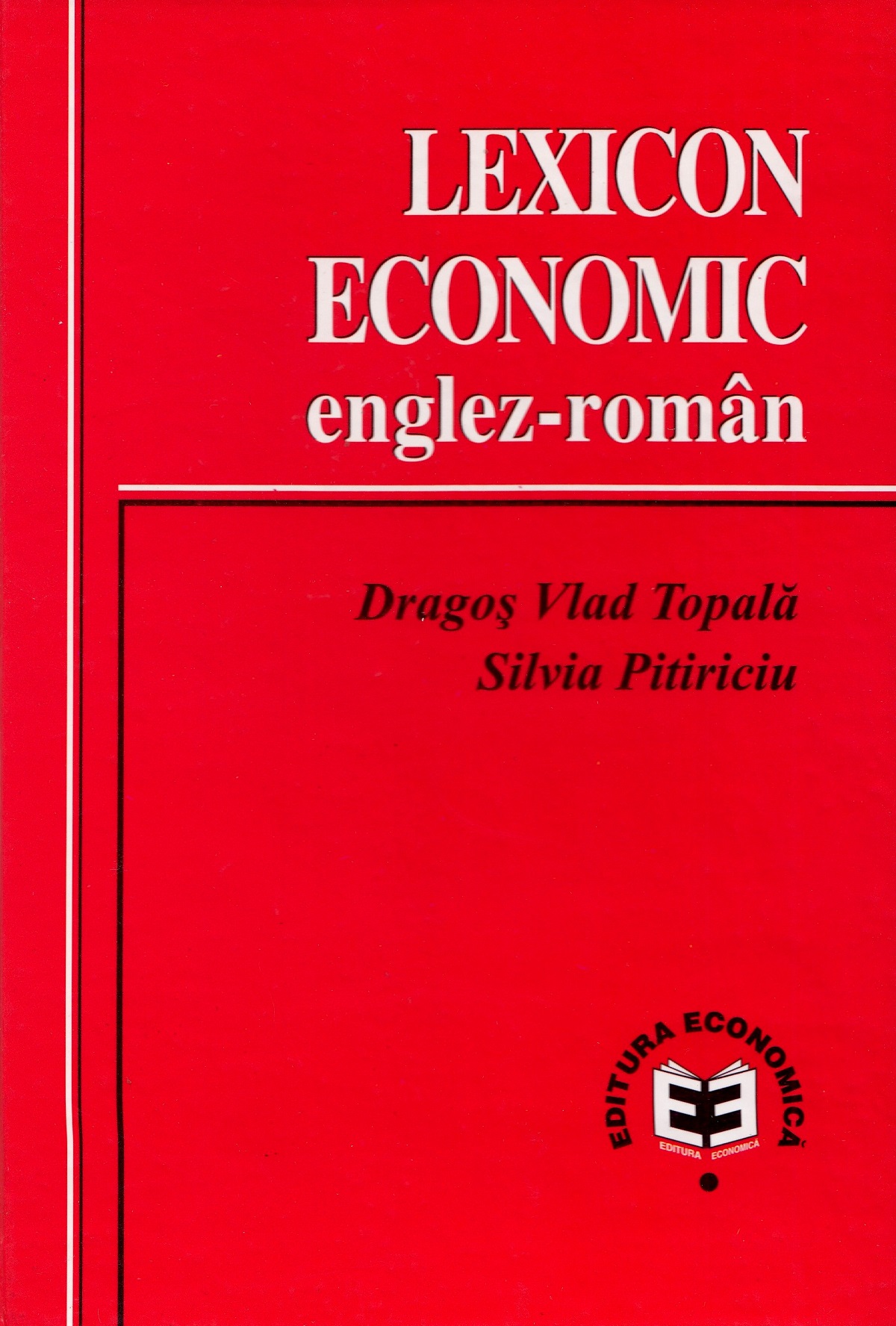Lexicon economic englez-roman - Dragos Vlad Topala, Silvia Pitiriciu