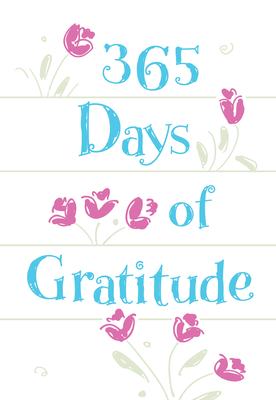 365 Days of Gratitude: Daily Devotions for a Thankful Heart - Broadstreet Publishing Group Llc