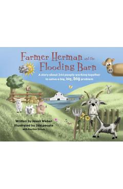 Coperta cărții 'Farmer Herman and the Flooding Barn: A Story about 344 People Working Together to Solve a Big, Big, Big Problem - Jason'