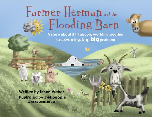 Farmer Herman and the Flooding Barn: A Story about 344 People Working Together to Solve a Big, Big, Big Problem - Jason Weber