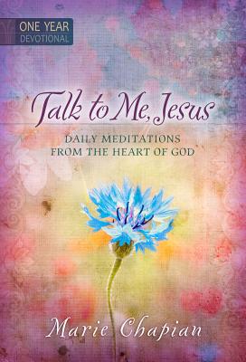 Talk to Me Jesus: 365 Daily Meditations from the Heart of God - Marie Chapian