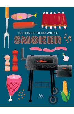 101 Things to Do with a Smoker - Eliza Cross