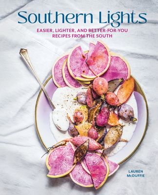 Southern Lights: Easier, Lighter, and Better-For-You Recipes from the South - Lauren Mcduffie