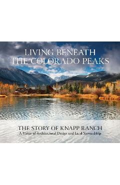 Coperta cărții 'Living Beneath the Colorado Peaks: The Story of Knapp Ranch - Betsy Knapp'
