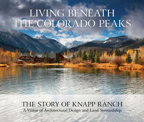 Coperta cărții 'Living Beneath the Colorado Peaks: The Story of Knapp Ranch - Betsy Knapp'