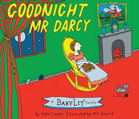 Goodnight Mr. Darcy: A Babylit(r) Parody Picture Book - Kate Coombs