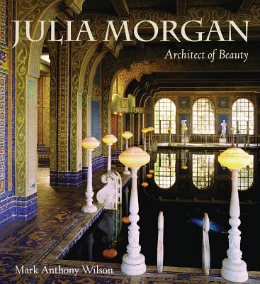 Julia Morgan: Architect of Beauty - Mark Wilson