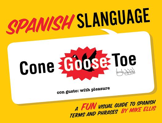 Spanish Slanguage: A Fun Visual Guide to Spanish Terms and Phrases - Mike Ellis