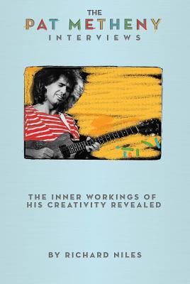 The Pat Metheny Interviews - Richard Niles